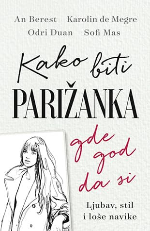 Kako biti Parižanka gde god da si  - An Berest, Karolin de Megre, Sofi Mas, Odri Duan