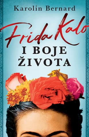 Frida Kalo i boje života - Karolin Bernard